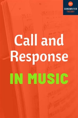 Call and Response Music Definition: Exploring the Essence of Interactive Music