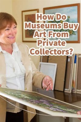 do museums buy art how does it impact the art market