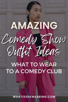 what to wear to a comedy show: Should you go for the classic or the unconventional?